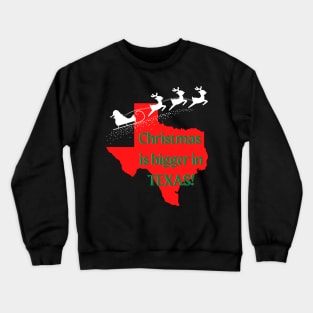 Christmas is Bigger in Texas! Crewneck Sweatshirt